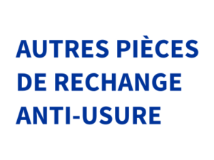 AUTRES PIÈCES DE RECHANGE ANTI-USURE