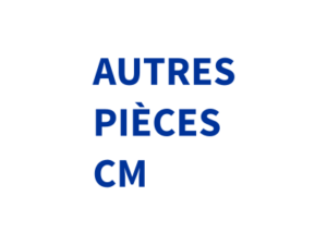 AUTRES PIÈCES CM