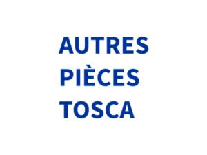 AUTRES PIÈCES TOSCA